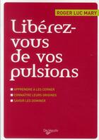 Couverture du livre « Libérez-vous de vos pulsions » de Roger-Luc Mary aux éditions De Vecchi