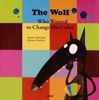 Couverture du livre « The wolf who wanted to change his color » de Orianne Lallemand et Eleonore Thuillier aux éditions Auzou