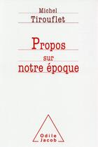 Couverture du livre « Propos sur notre époque » de Michel Tirouflet aux éditions Odile Jacob