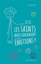 Couverture du livre « Et si les saints nous coachaient sur nos émotions ? » de Edwige Billot aux éditions Tequi