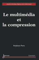 Couverture du livre « Le multimédia et la compression » de Stephane Paris aux éditions Hermes Science Publications