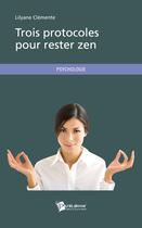 Couverture du livre « Trois protocoles pour rester zen » de Lilyane Clemente aux éditions Publibook