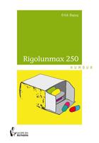 Couverture du livre « Rigolunmax 250 » de Dupuy Erick aux éditions Societe Des Ecrivains