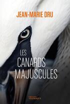 Couverture du livre « Les canards majuscules » de Jean-Marie Dru aux éditions Telemaque