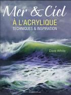 Couverture du livre « Mer et ciel à l'acrylique ; techniques et inspiration » de Dave White aux éditions De Saxe