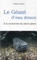 Couverture du livre « Le géant d'eau douce : à la recherche du silure glane » de Frederic Santoul aux éditions Quae