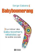 Couverture du livre « Babyboomerang: le retour des baby-boomers idealistes sur la scene » de Serge Cabana aux éditions Les Éditions De L'homme