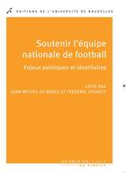 Couverture du livre « Soutenir l equipe nationale de football. enjeux politiques et identitaires » de Louault/De Waele aux éditions Universite De Bruxelles