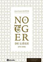 Couverture du livre « Notger de Liège » de Jean-Louis Kupper aux éditions Academie Royale De Belgique