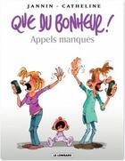 Couverture du livre « Que du bonheur t.4 ; appels manqués » de Catheline et Jannin aux éditions Lombard