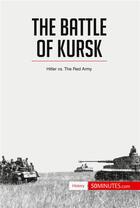 Couverture du livre « The battle of kursk : Hitler vs. the red army » de  aux éditions 50minutes.com