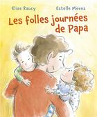 Couverture du livre « Les folles journées de papa » de Estelle Meens et Elise Raucy aux éditions Mijade