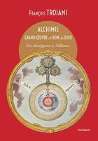 Couverture du livre « Alchimie grand oeuvre et don de dieu : des Amalgames à l'Alliance » de François Trojani aux éditions Cosmogone