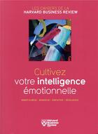 Couverture du livre « Cultivez votre intelligence émotionnelle ; mindfulness, bonheur, empathie, résilience » de  aux éditions Harvard Business Review
