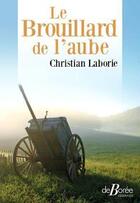 Couverture du livre « Le brouillard de l'aube » de Christian Laborie aux éditions De Boree