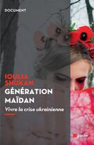 Couverture du livre « Génération Maïdan ; vivre la crise ukranienne » de Ioulia Shukan aux éditions Editions De L'aube