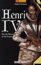 Couverture du livre « Henri IV ; roi de Navarre et de France » de Helene Tierchant aux éditions Sud Ouest Editions