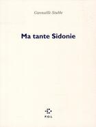 Couverture du livre « Ma tante Sidonie » de Gwenaelle Stubbe aux éditions P.o.l