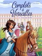 Couverture du livre « Complots à Versailles Tome 1 : à la cour du roi » de Carbone et Giulia Adragna aux éditions Jungle