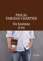 Couverture du livre « Un homme à nu » de Pascal Fargeas-Chartier aux éditions Persee