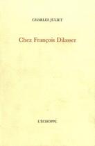 Couverture du livre « Chez François Dilasser » de Charles Juliet aux éditions L'echoppe