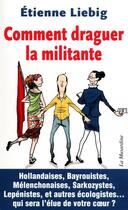 Couverture du livre « Comment draguer la militante » de Etienne Liebig aux éditions La Musardine