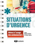 Couverture du livre « Situations d'urgence ; mémo à l'usage des ambulanciers » de Ruffier, Maurice , Maitre, Olivier aux éditions Estem