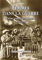 Couverture du livre « Femmes dans la guerre ; entre ombre et lumière, 1914-1918 » de Marie-Pierre Souchon aux éditions Editions Sutton