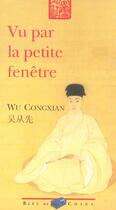 Couverture du livre « Vu Par La Petite Fenetre » de Congxian Wu aux éditions Bleu De Chine