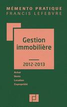 Couverture du livre « Mémento pratique ; gestion immobilière (édition 2012/2013) » de  aux éditions Lefebvre
