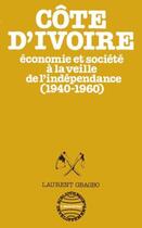 Couverture du livre « Côte d'Ivoire ; économie et société à la veille de l'indépendance (1940-1960) » de Laurent Gbagbo aux éditions L'harmattan