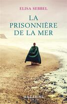Couverture du livre « La prisonnière de la mer » de Elisa Sebbel aux éditions Mazarine