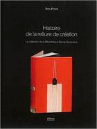 Couverture du livre « Histoire de la reliure de création ; 1870-2014 » de Yves Peyre aux éditions Faton