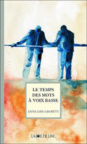 Couverture du livre « Le temps des mots à voix basse » de Anne-Lise Grobety aux éditions La Joie De Lire