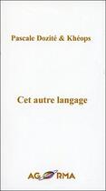Couverture du livre « Cet autre langage » de Pascale Dozite et Kheops aux éditions Agorma