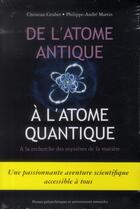 Couverture du livre « De l'atome antique à l'atome quantique ; à la recherche des mystères de la matière » de Christian Gruber et Philippe-Andre Martin aux éditions Ppur