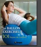 Couverture du livre « Ballon exerciseur 101 facons de l'utiliser (le) » de Elizabeth Gillies aux éditions Broquet