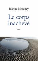 Couverture du livre « Le corps inacheve » de Morency Joanne aux éditions Editions Triptyque
