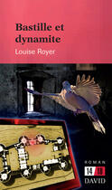 Couverture du livre « Bastille et dynamite » de Royer Louise aux éditions Editions David