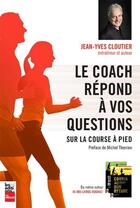 Couverture du livre « Le coach répond a vos questions sur la course à pied » de Jean-Yves Cloutier aux éditions La Presse