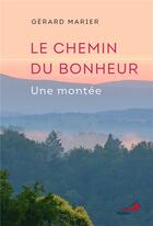 Couverture du livre « Le chemin du bonheur ; une montée » de Gerard Marier aux éditions Mediaspaul