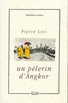 Couverture du livre « Un pelerin d'angkor » de Pierre Loti aux éditions Kailash