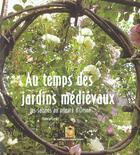 Couverture du livre « Au temps des jardins médiévaux ; les saisons au prieuré d'Orsan » de Lesot Sonia aux éditions Garde Temps
