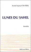 Couverture du livre « Lunes du Sahel » de Evariste Fogang et Alix Ndefeu aux éditions Sable Et Eau