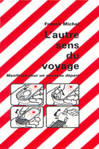 Couverture du livre « L'Autre Sens Du Voyage ; Manifeste Pour Un Nouveau Depart » de Franck Michel aux éditions Homnispheres