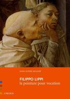 Couverture du livre « Filippo Lippi ; la peinture pour vocation » de Anne-Sophie Molinie aux éditions A Propos
