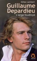 Couverture du livre « Guillaume Depardieu ; l'ange foudroyé » de Lambert-G aux éditions Alcina