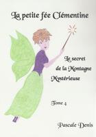 Couverture du livre « La petite fée Clémentine t.4 ; le secret de la montagne mystèrieuse » de Pascale Denis aux éditions Denis Pascale