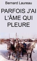 Couverture du livre « Parfois j'ai l'âme qui pleure » de Bernard Laureau aux éditions Les Auteurs Libres