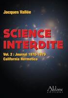 Couverture du livre « Science interdite, Vol. 2. Journal 1970-1979 : California Hermetica » de Jacques Vallee aux éditions Aldane